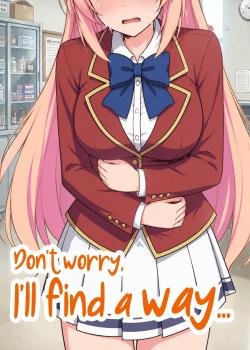 Don't worry, I'll find a way...