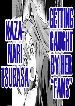 Kazanari Tsubasa, Fan (?) ni Kakomarete