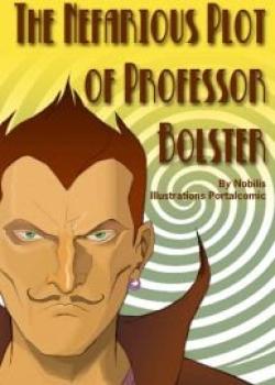 The Nefarious Plot Of Professor Bolster [BotComics]